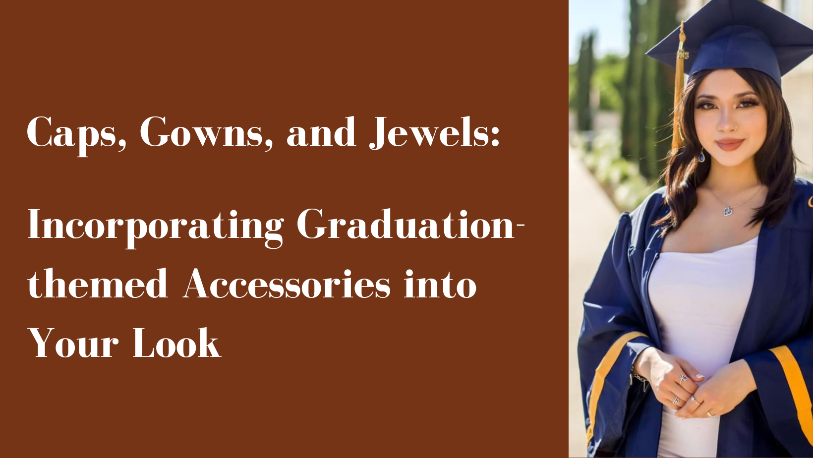 Caps, Gowns, and Jewels: Incorporating Graduation-themed Accessories into Your Look