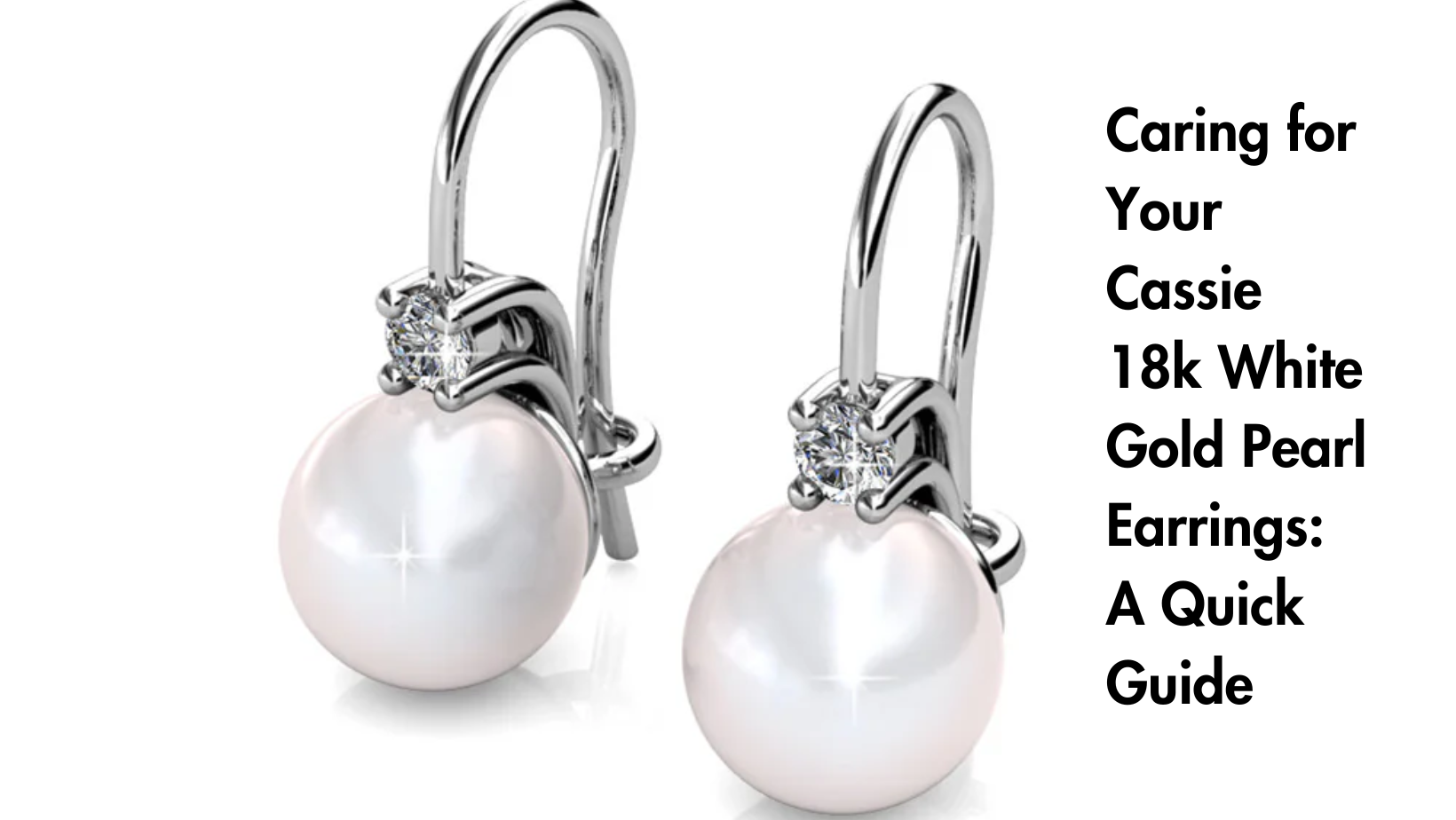 Caring for Your Cassie 18k White Gold Pearl Earrings: A Quick Guide